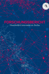 Forschungsbericht der Humboldt-Universität zu Berlin 2021-2022 Forschungsbericht der Humboldt-Universität zu Berlin 2021-2022